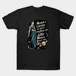 Never Listen to What People Say, Just Watch What They Do - Silhouette - Scifi T-Shirt